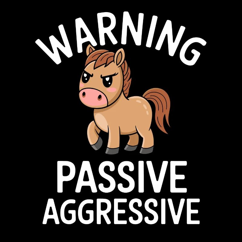 Warning: Passive, Aggressive, Cute Pony