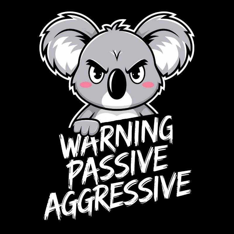 Warning Passive Aggressive Koala Humor