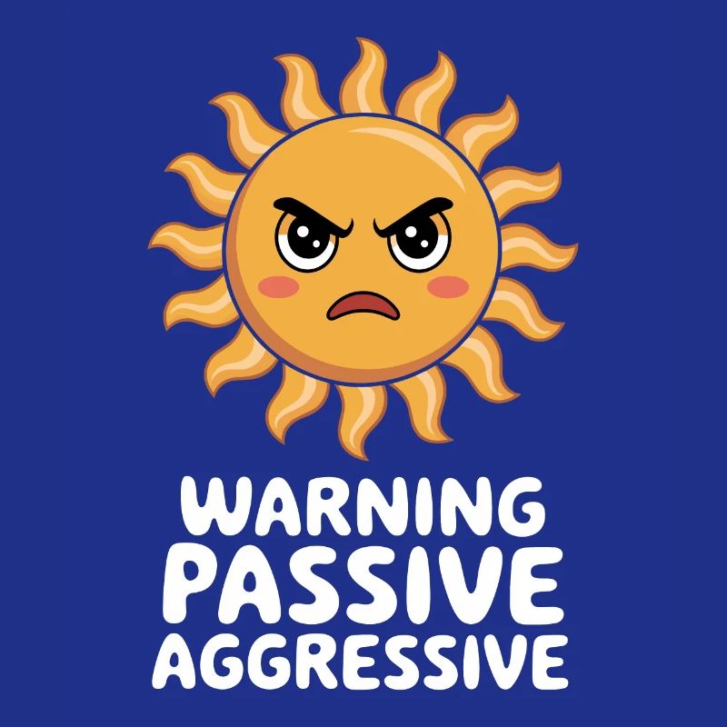 Caution Passive Aggressive Sun