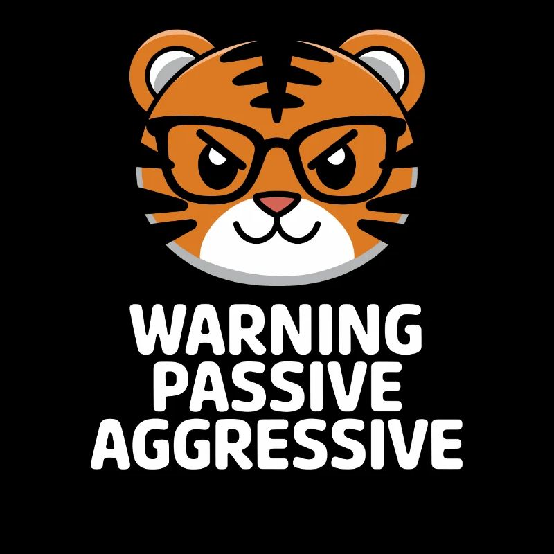 Attention Passive Aggressive Tiger with Glasses