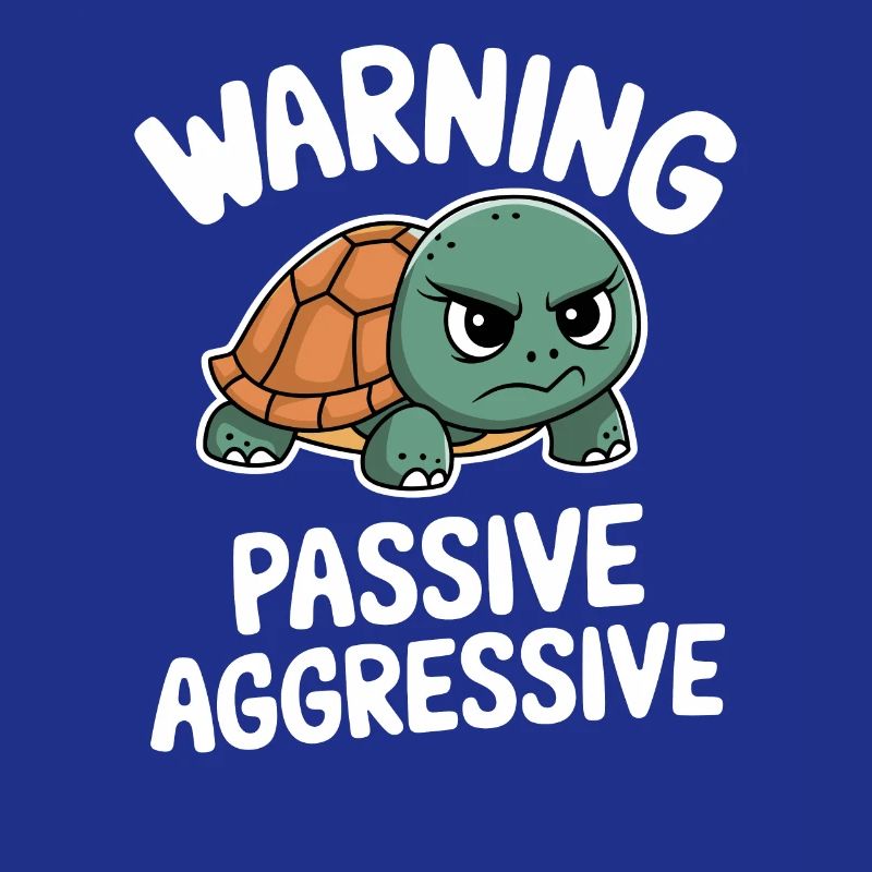 Warning Passive Aggressive Turtle