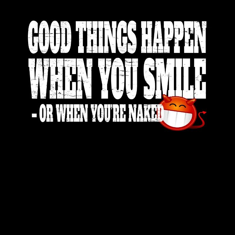 Good Things Happen When You Smile Or Naked