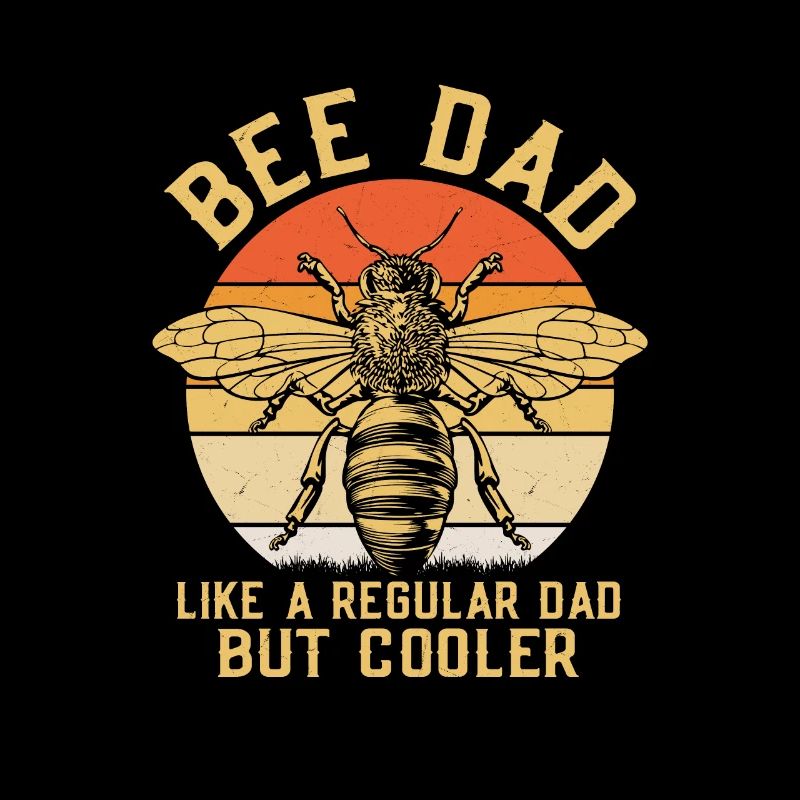 Bee Dad Like A Regular Dad But Cooler Beekeeping