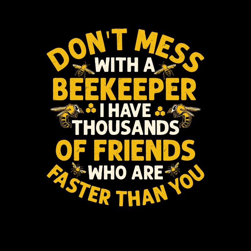 Don't Mess With A Beekeeper Apiarist Beekeeping