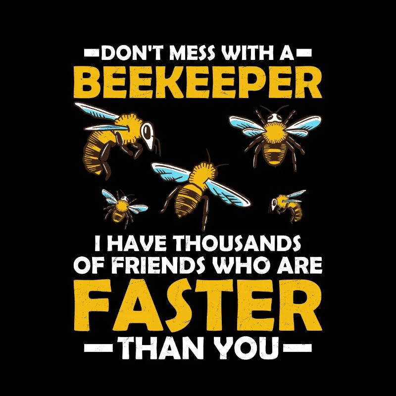 Don't Mess With A Beekeeper Beekeeping Apiarist