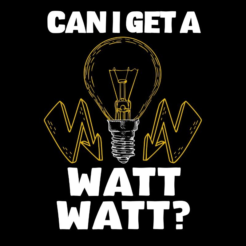 Can I get a watt watt? Fun