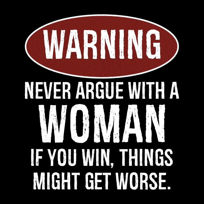 warning never argue with a woman