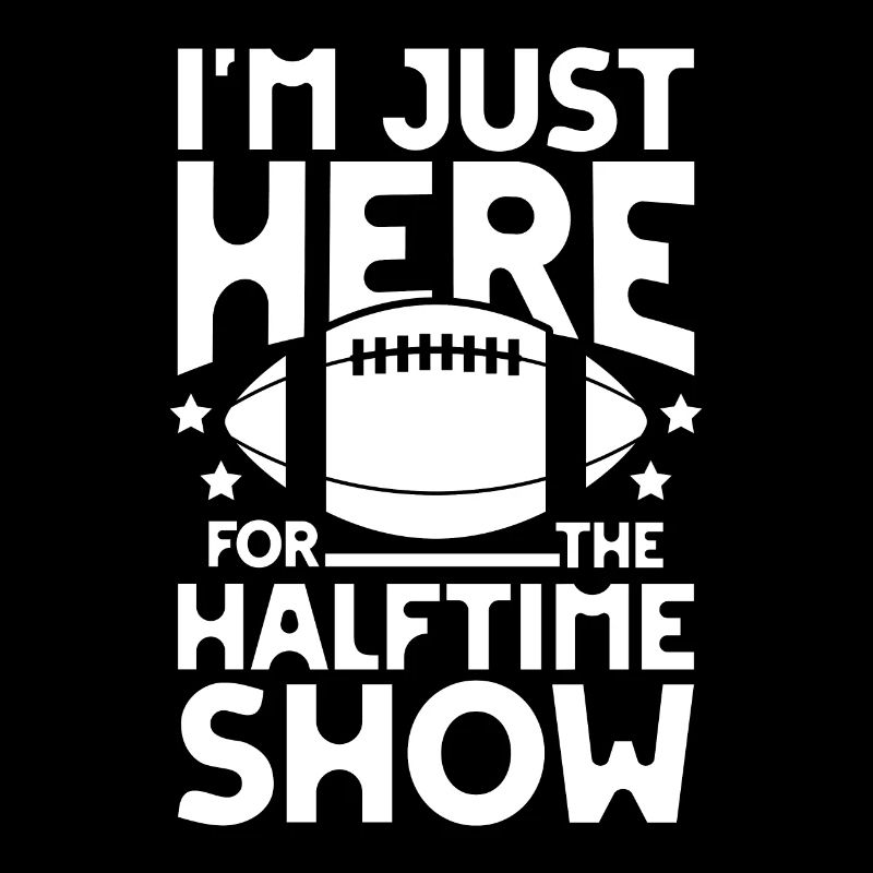 I m just here for the halftime show football