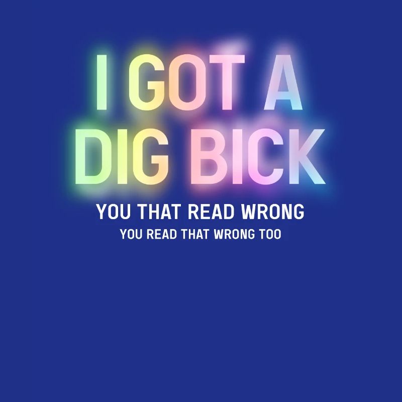 I Got A Dig Bick You That Read Wrong