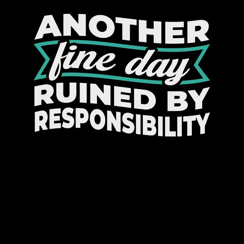 Another Fine Day Ruined By Responsibility