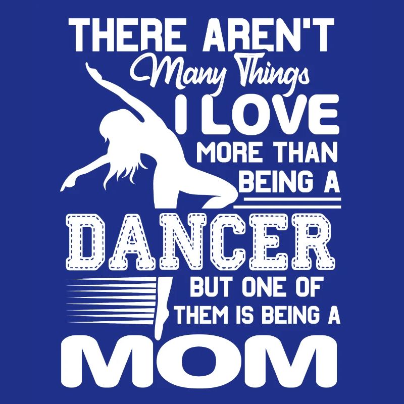 Dancer Love Being Dancer Mom
