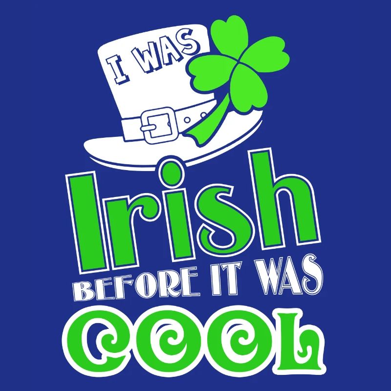 St Patrick's Day Irish Before It Was Cool