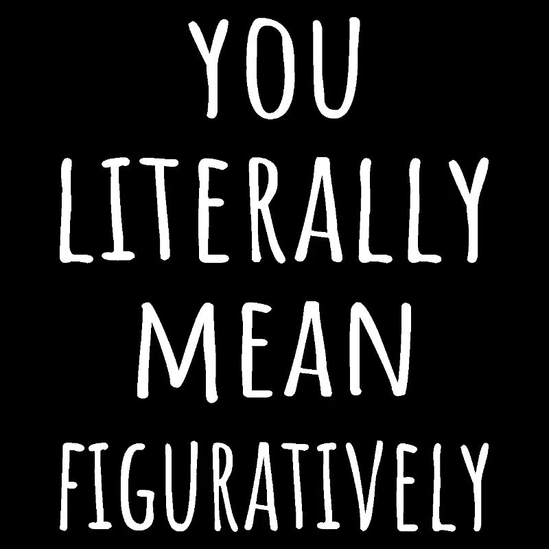 You Literally Mean Figuratively I