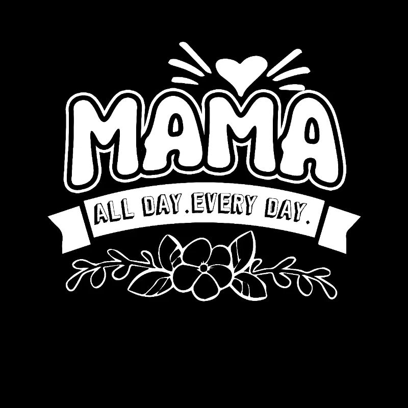 Mother's Day Mama All Day Every Day