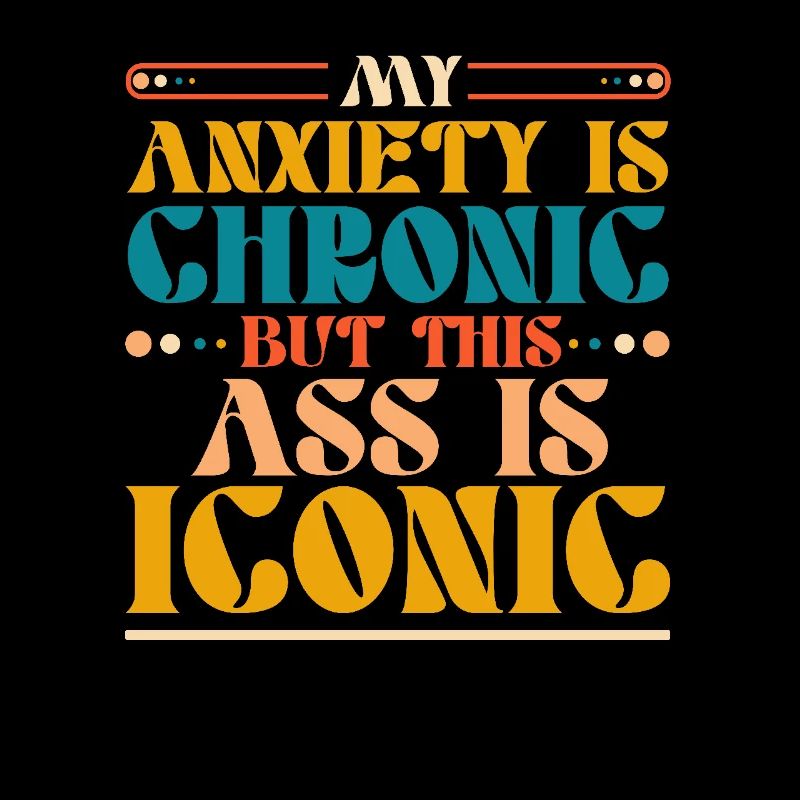 Mon anxiété est chronique mais ce derrière est