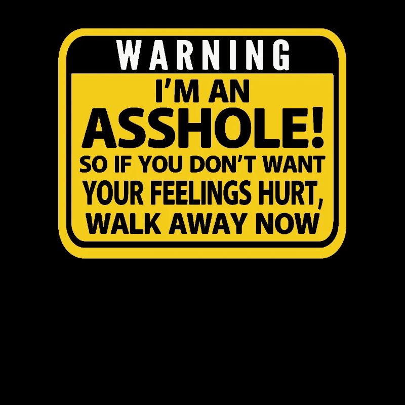 Warnung: Ich Bin Ein Arschloch! Wenn Du Nicht