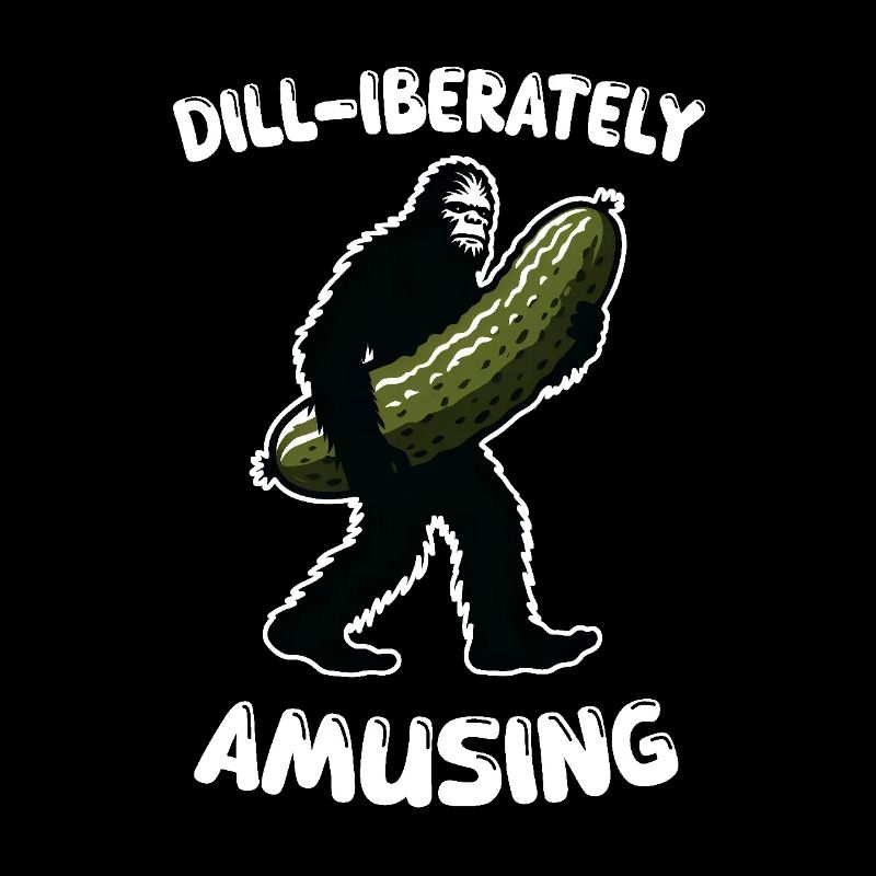 Dill-iberately amusing. Pickle Dill Bigfoot Sasqua