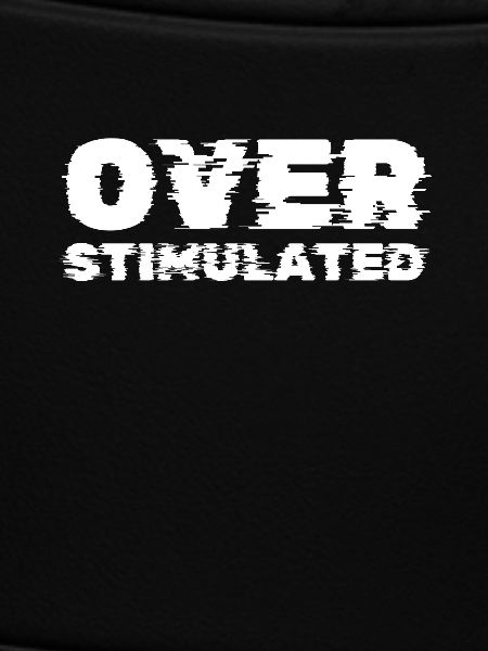 Overstimulated