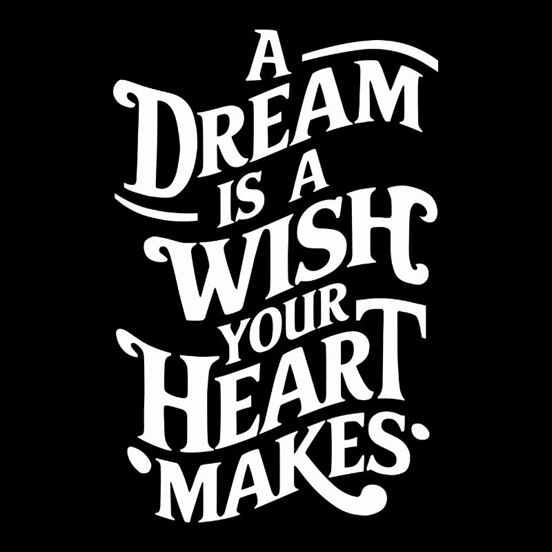 A dream is a wish that your heart makes