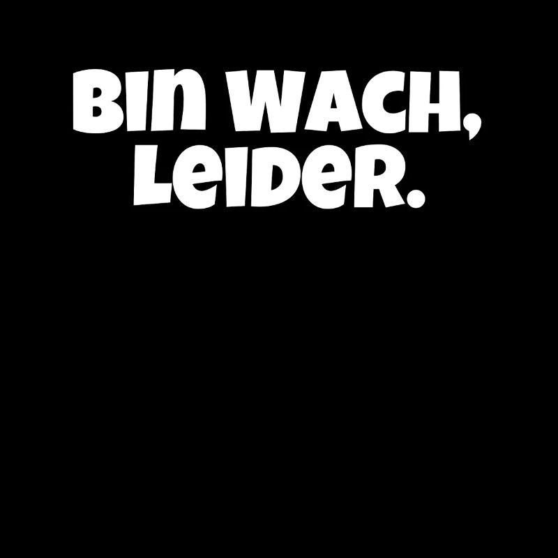 bin wach leider lustiger morgenmuffel Humor Ironie