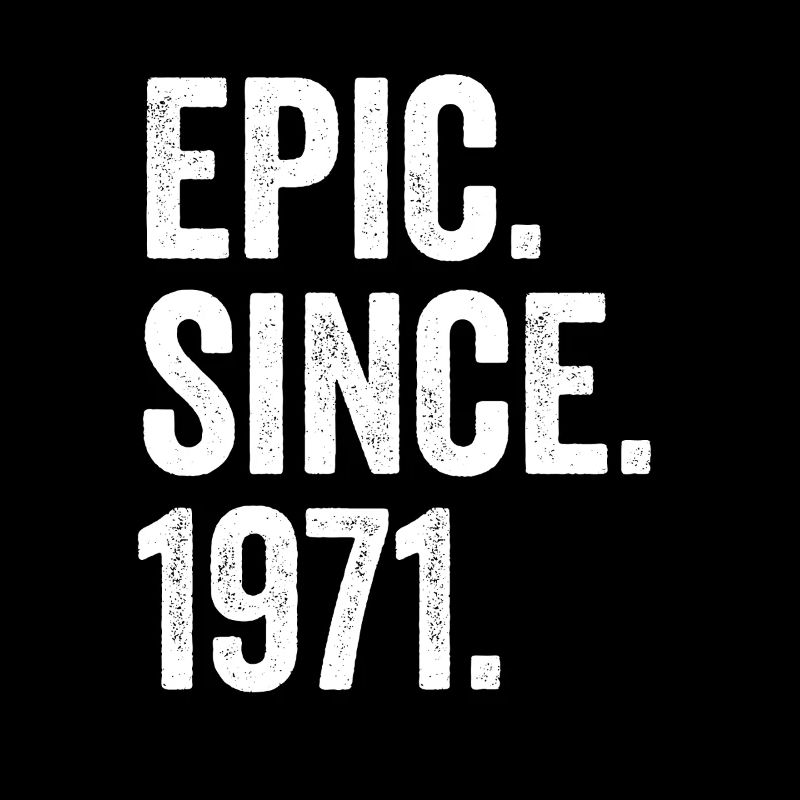 Epic Since 1971 Birth Year Birthday
