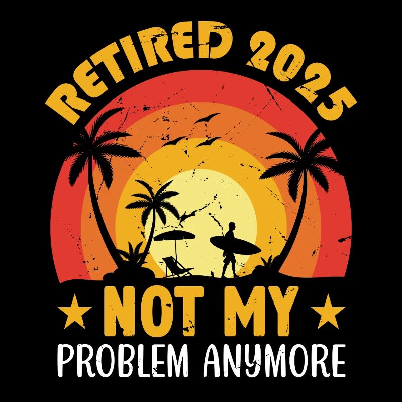 Vintage Retired 2025 Not My Problem Anymore Retire