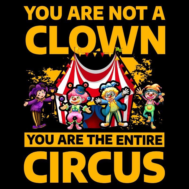 Vous n’êtes pas un Clown, vous êtes tout le cirque
