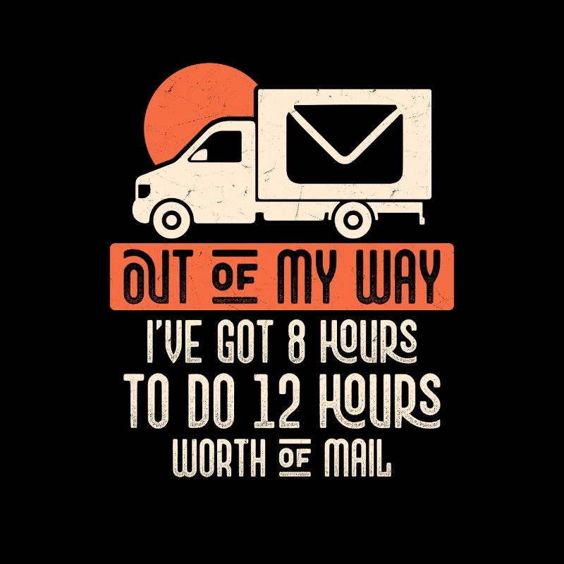 Out Of My Way I've Got 8 Hours To Do Postal Worker