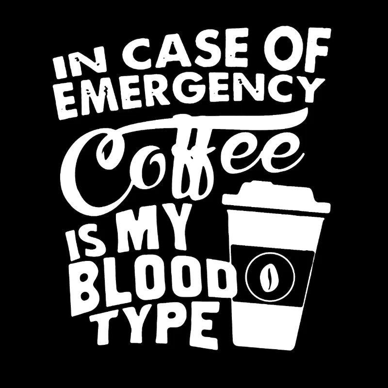 Coffee Is My Blood Type