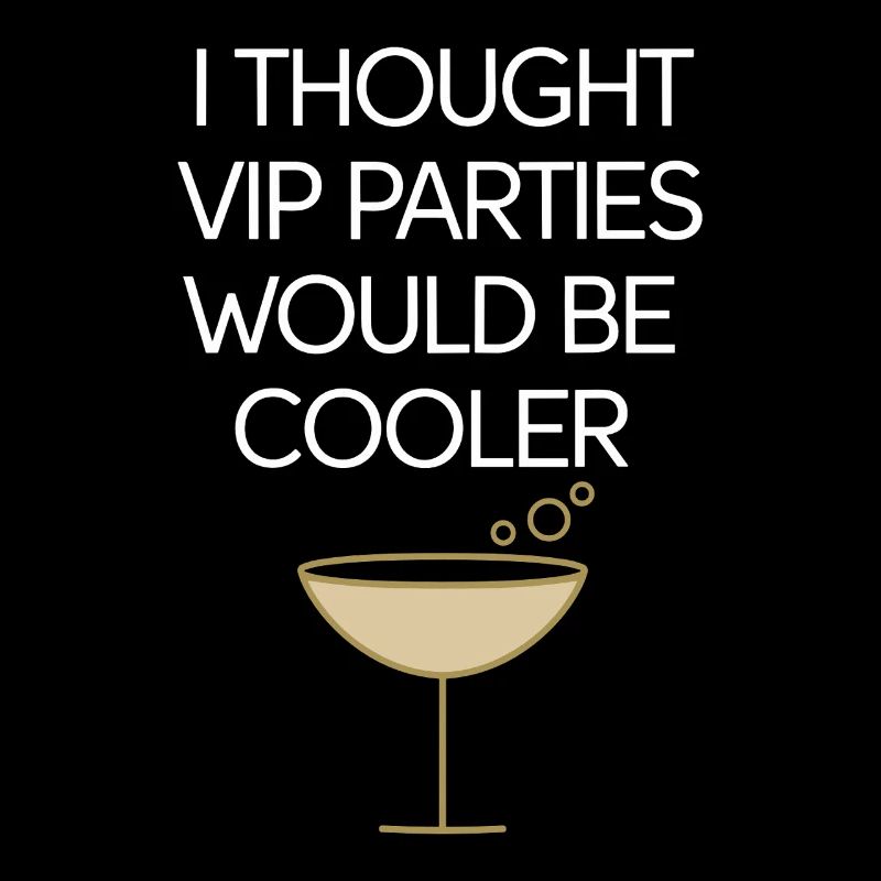 I Thought VIP Parties Would Be Cooler Irony VIP