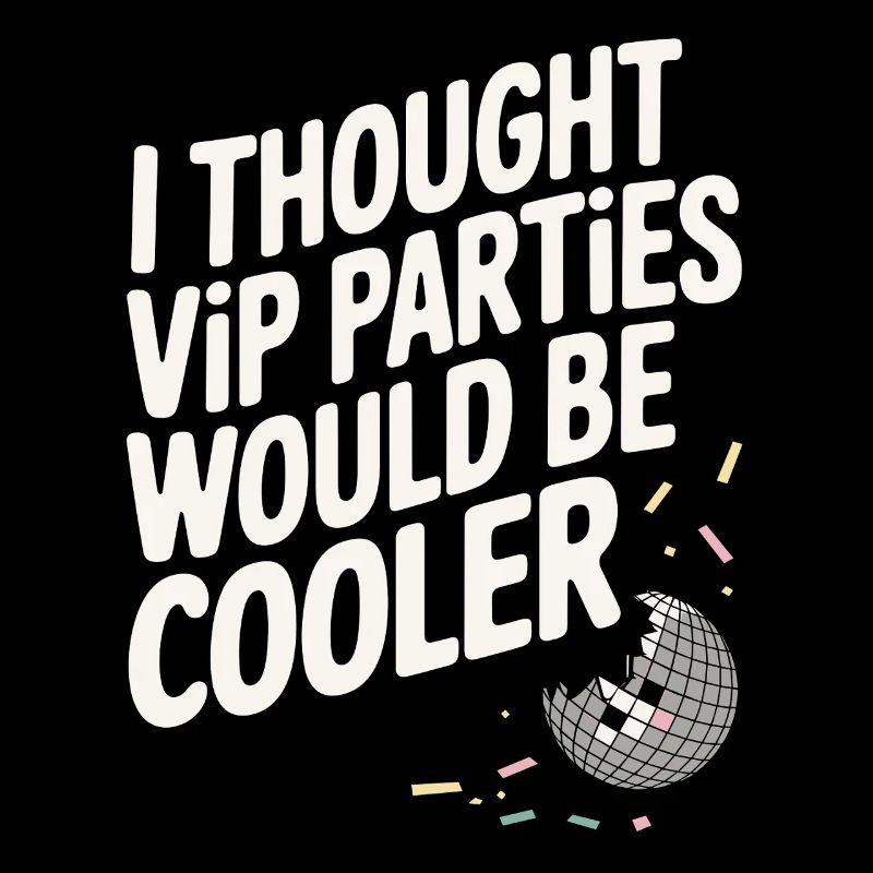 I Thought VIP Parties Would Be Cooler Irony VIP