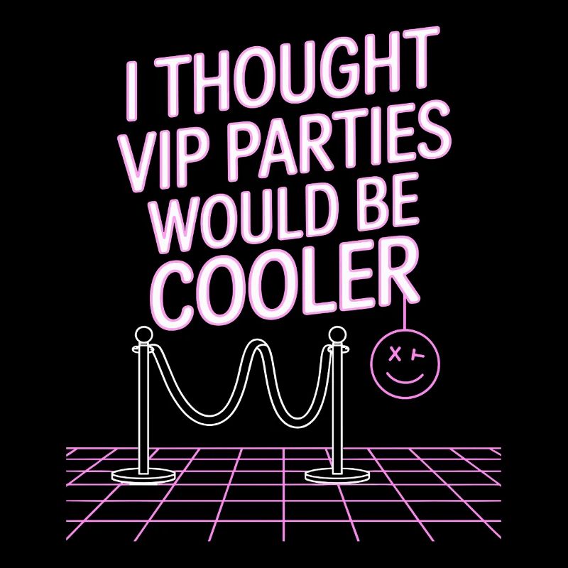 I Thought VIP Parties Would Be Cooler Irony VIP