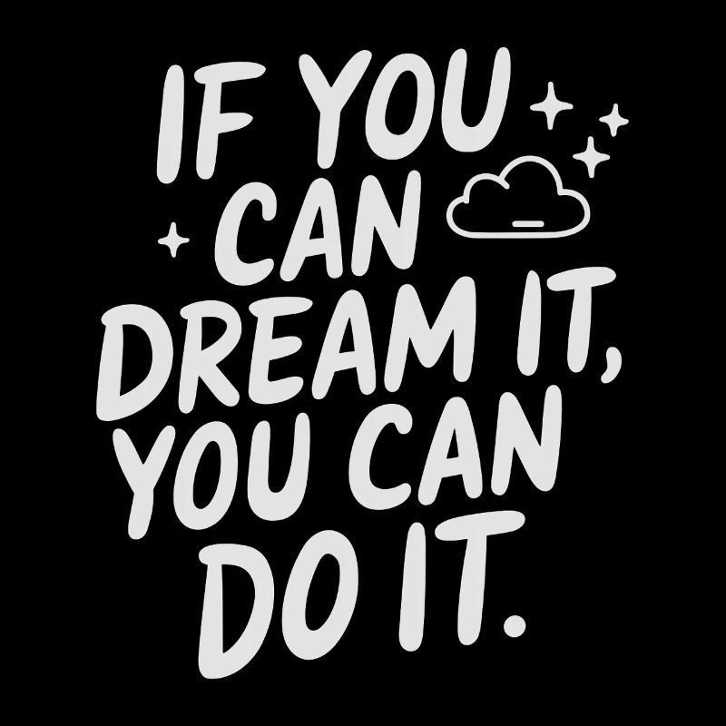 If You Can Dream It You Can Do It Goals Motivation