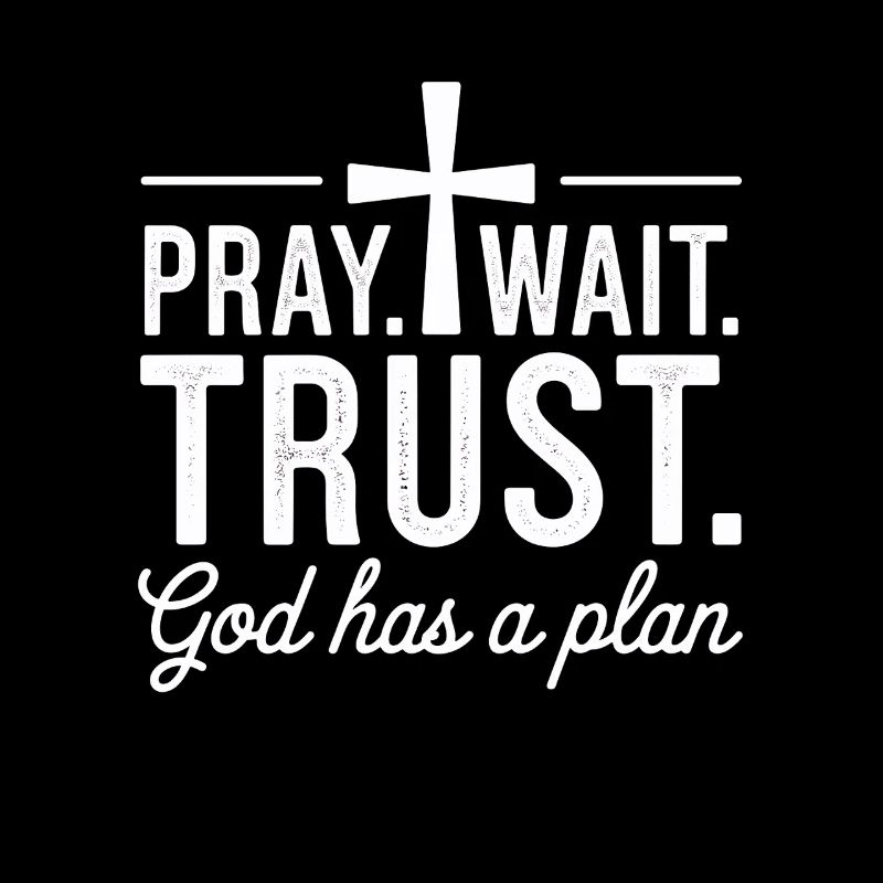 Pray Wait Trust God Has a Plan