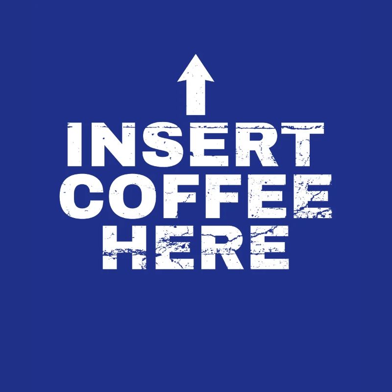 Insert Coffee Here Kaffee Kaffeetrinker Witz