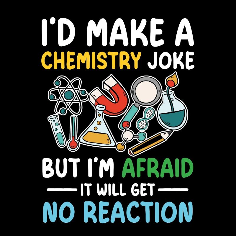 I'd make a chemistry joke, but I have