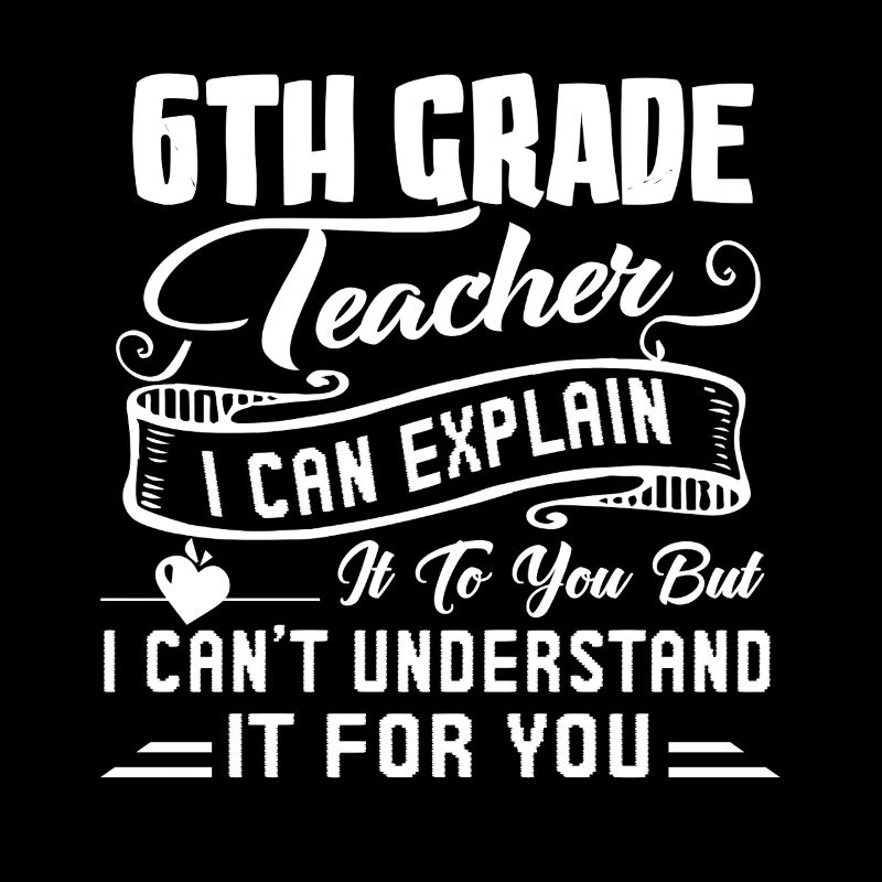 6th Grade Teacher Funny 6th Grade Teacher