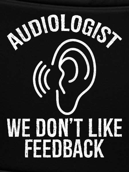 audiologist we don't like feedback