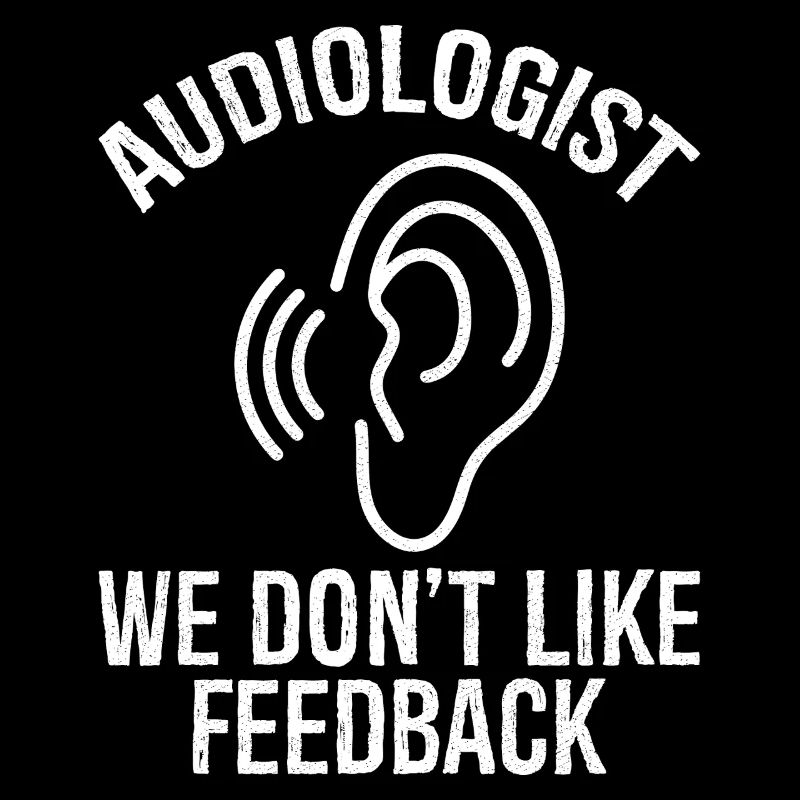 audiologist we don't like feedback