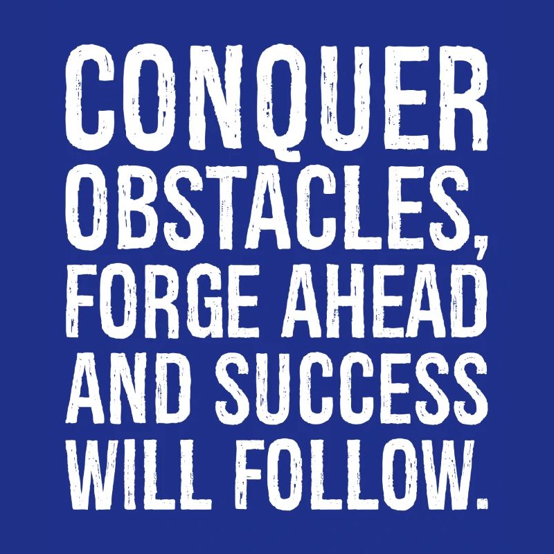 conquer obstacles forge ahead and success will
