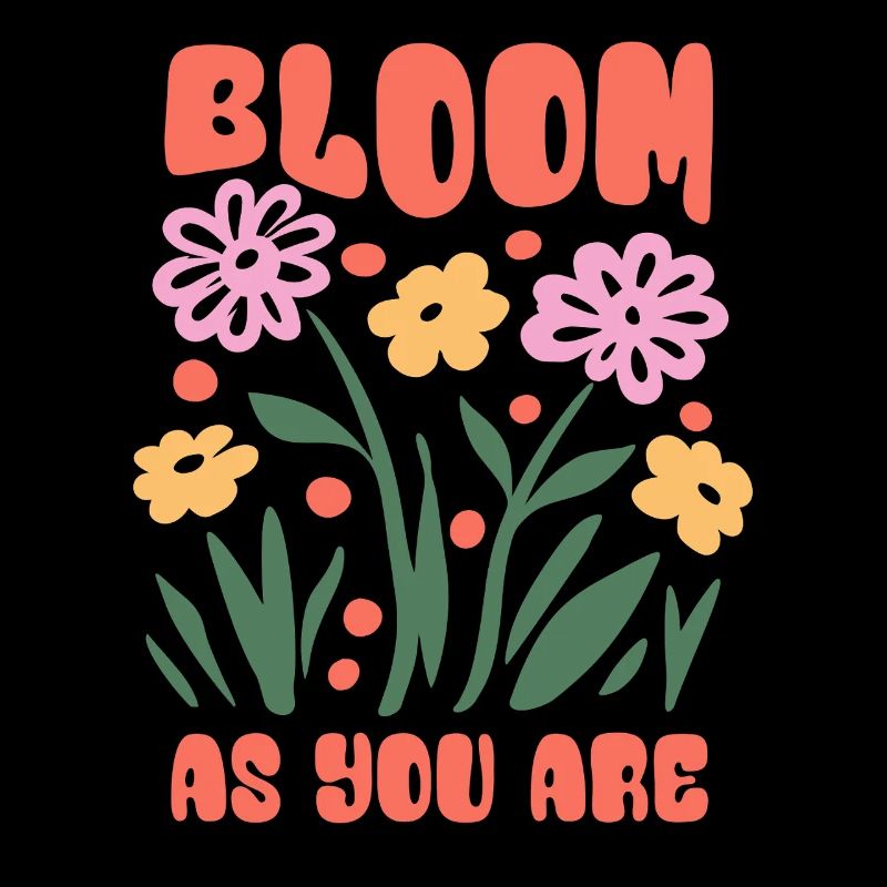 Bloom as you are - Blumen - Frühling - Spruch