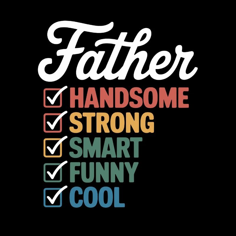 Father: attractive, strong, smart, funny, cool –
