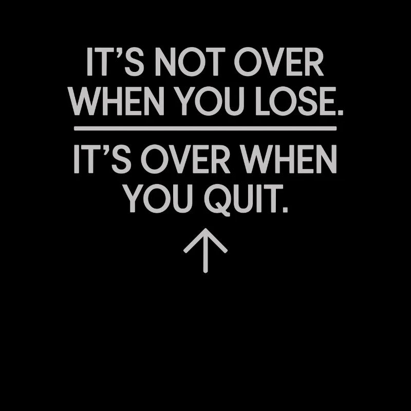 It's Not Over When You Lose Durchhalten Motivation
