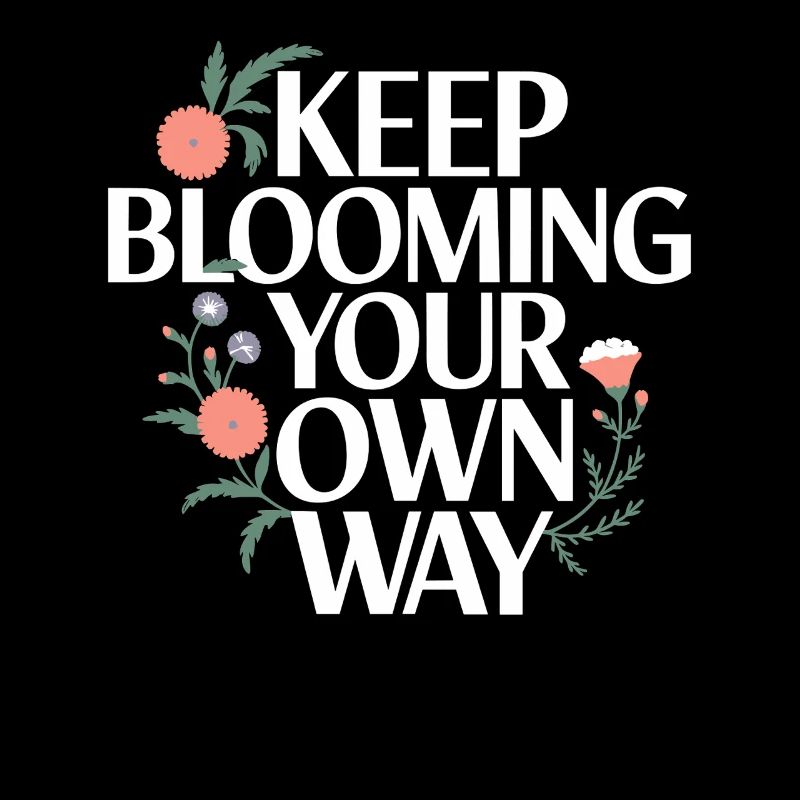 Keep Blooming Your Own Way Inspirierende Botschaft