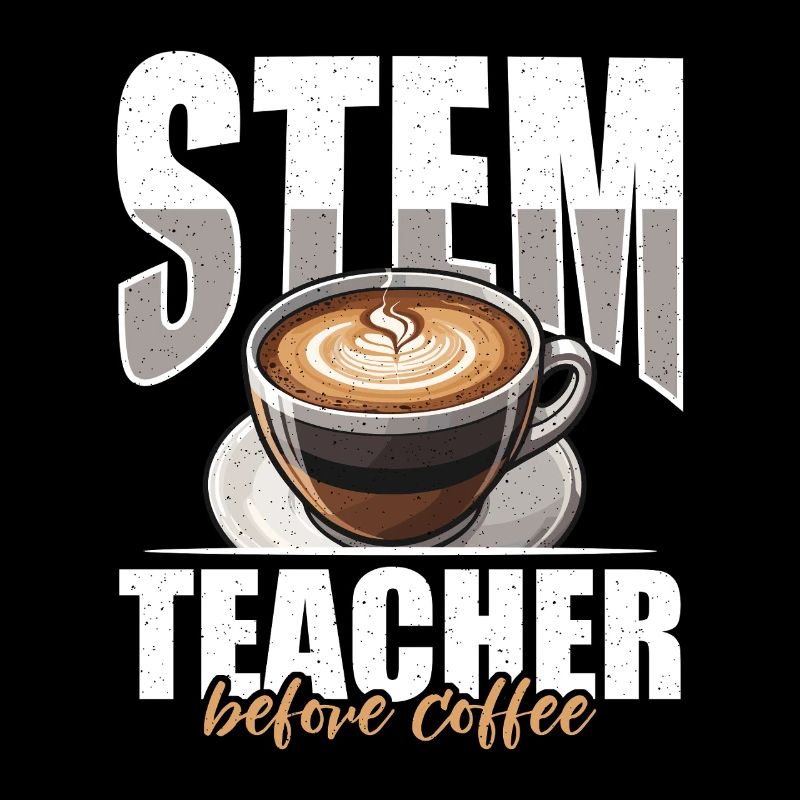 STEM Teacher Before Coffee Educator Coffee Lover