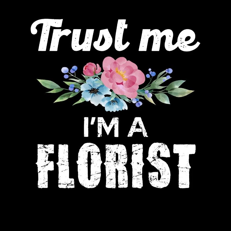 Vertrau Mir, Ich Bin Ein Florist Mit Blumenmotiv