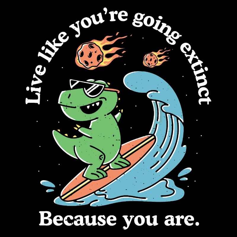 Live Like You're Going Extinct