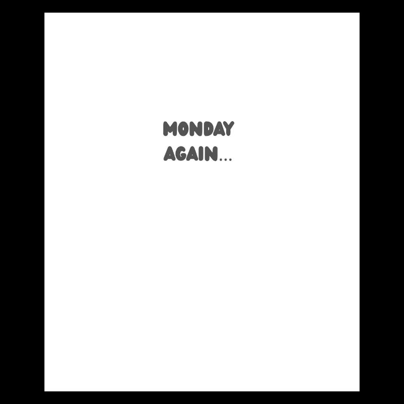 Monday again