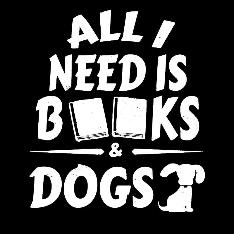 All I Need Is Books And Dog