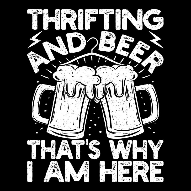 Thrift Shop Thrifting & Beer That ́s Why Here Gift